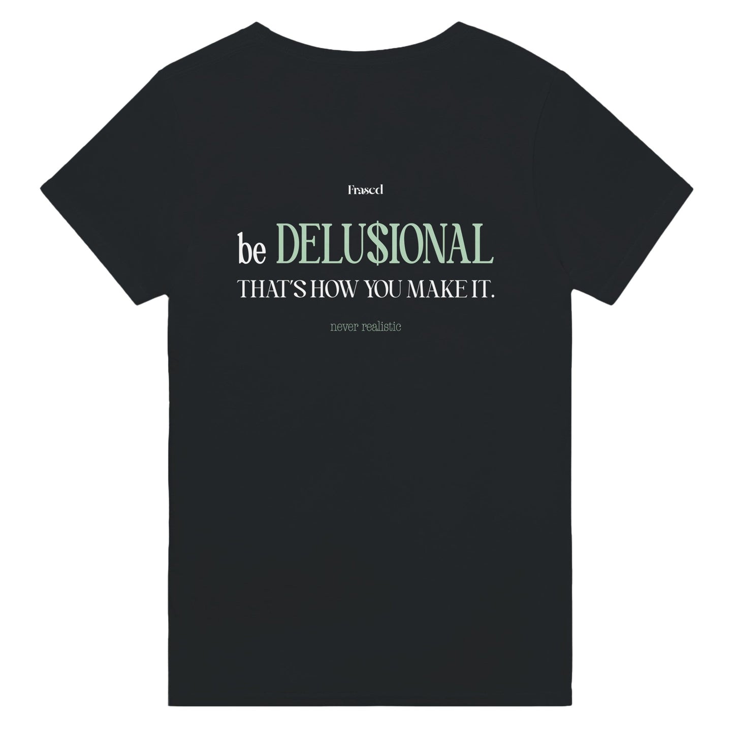 BE DELUSIONAL - THAT'S HOW YOU MAKE IT