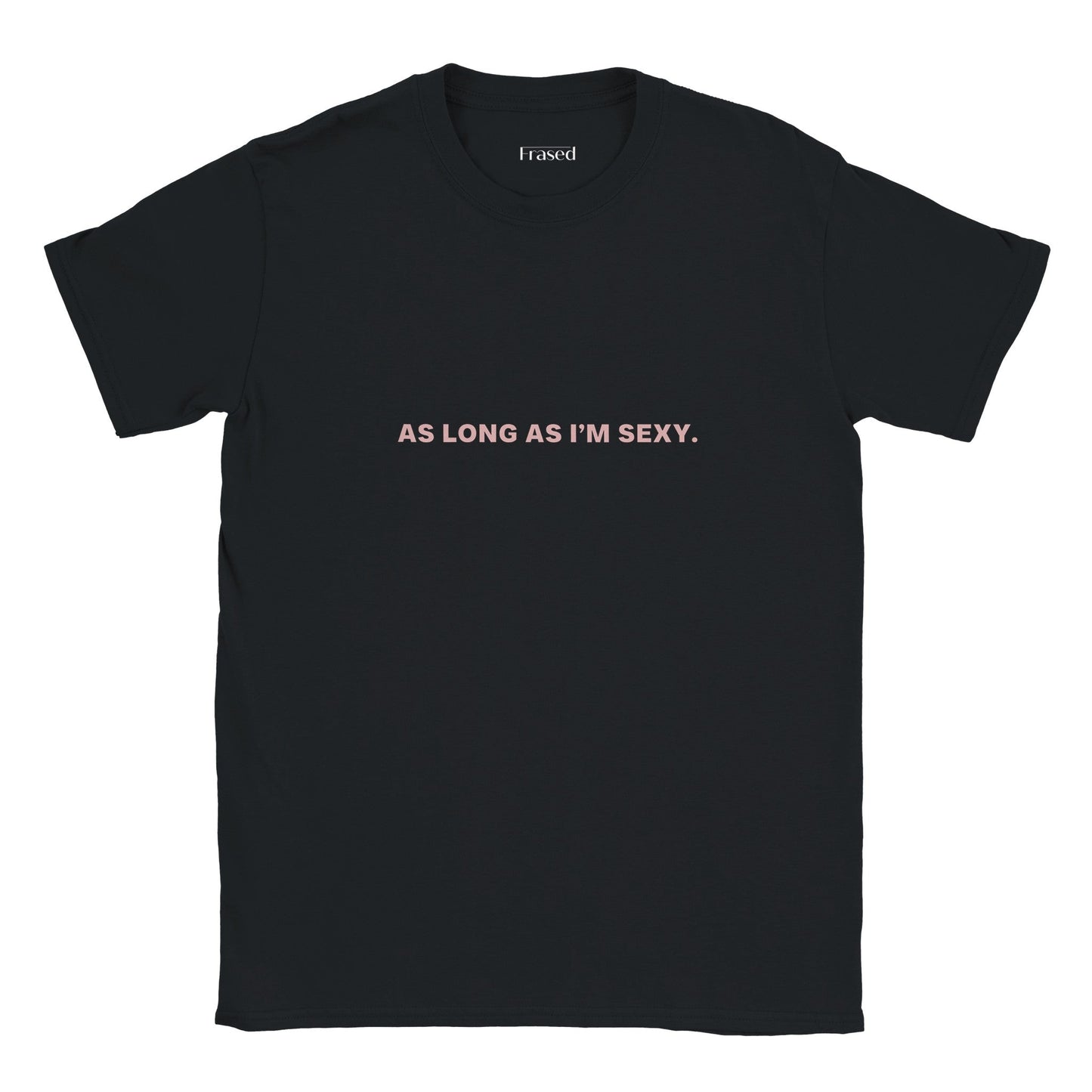AS LONG AS I'M SEXY