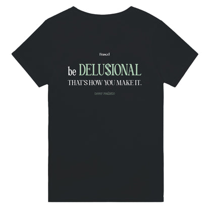 BE DELUSIONAL - THAT'S HOW YOU MAKE IT