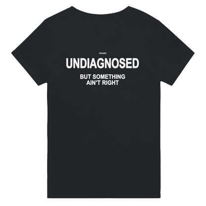UNDIAGNOSED BUT SOMETHING AIN'T RIGHT