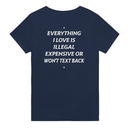 EVERYTHING I LOVE IS ILLEGAL, EXPENSIVE OR WON'T TEXT BACK