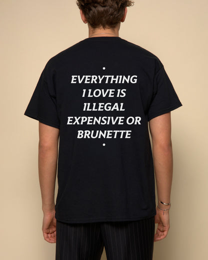 EVERYTHING I LOVE IS ILLEGAL, EXPENSIVE OR BRUNETTE