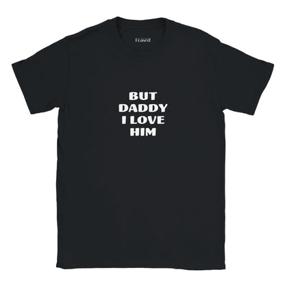 BUT DADDY I LOVE HIM