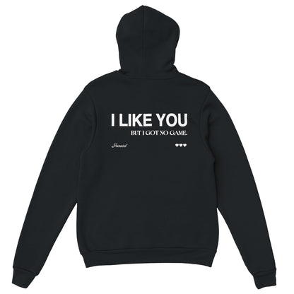 I LIKE YOU BUT I GOT NO GAME. - HOODIE