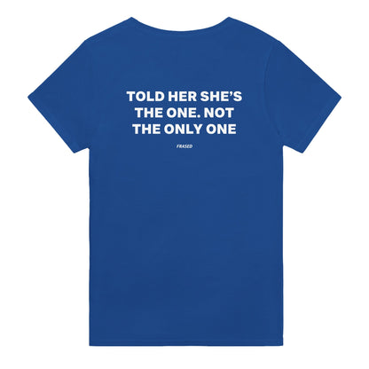 TOLD HER SHE'S THE ONE. NOT THE ONLY ONE