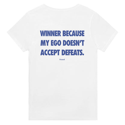 WINNER BECAUSE MY EGO DOESN'T ACCEPT DEFEATS.
