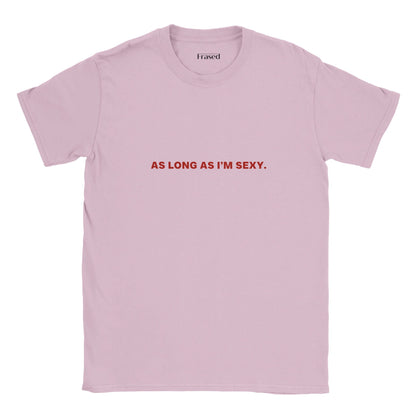 AS LONG AS I'M SEXY