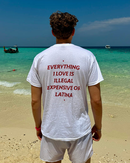EVERYTHING I LOVE IS ILLEGAL, EXPENSIVE OR LATINA