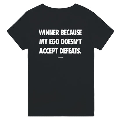 WINNER BECAUSE MY EGO DOESN'T ACCEPT DEFEATS.