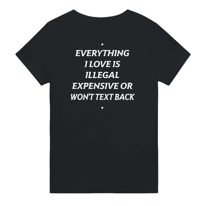 EVERYTHING I LOVE IS ILLEGAL, EXPENSIVE OR WON'T TEXT BACK
