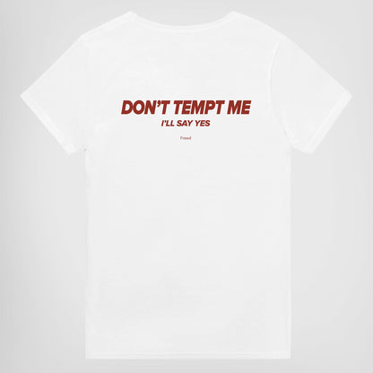 DON'T TEMPT ME. I'LL SAY YES