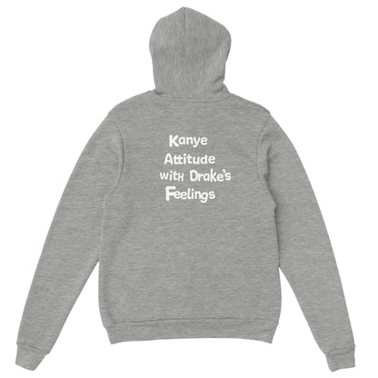 KANYE ATTITUDE WITH DRAKE'S FEELINGS - HOODIE