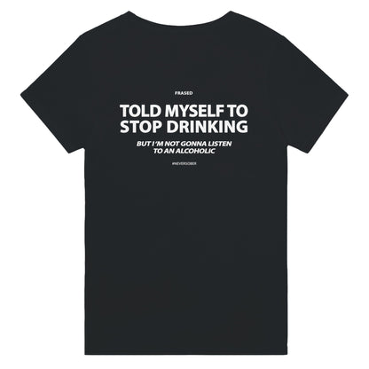 TOLD MYSELF TO STOP DRINKING. BUT I'M NOT GONNA LISTEN TO AN ALCOHOLIC