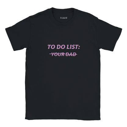 TO DO LIST: Y̶O̶U̶R̶ D̶A̶D̶
