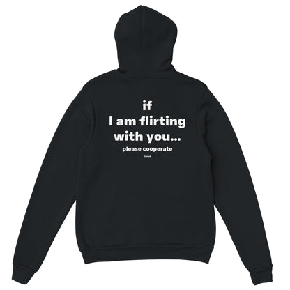 IF I AM FLIRTING WITH YOU... PLEASE COOPERATE