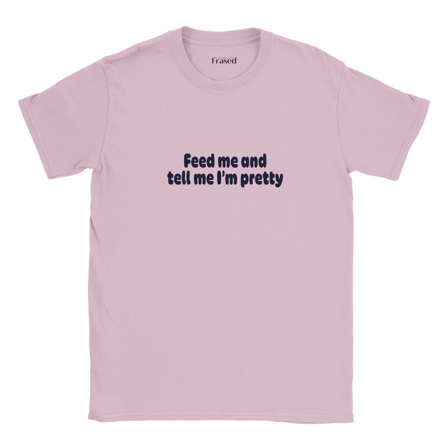 FEED ME AND TELL ME I'M PRETTY