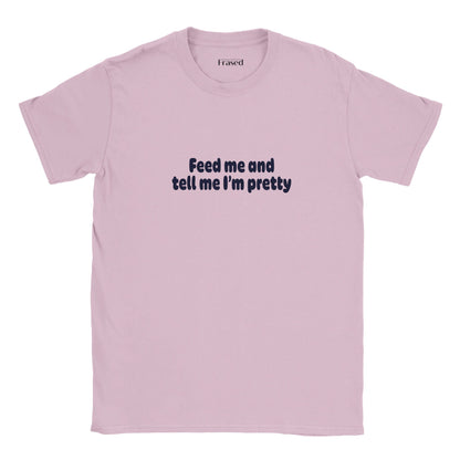 FEED ME AND TELL ME I'M PRETTY