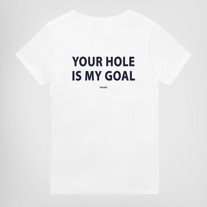 YOUR HOLE IS MY GOAL